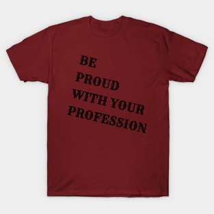 Be proud with your profession T-Shirt